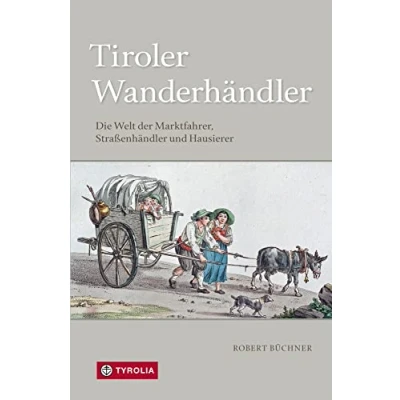Abbildung von Tiroler Wanderhändler: Die Welt der Marktfahrer, Straßenhändler und Hausierer