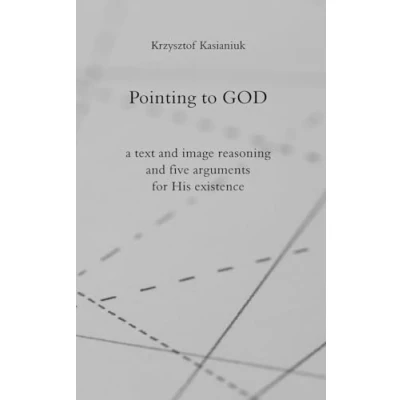 Abbildung von Pointing to GOD: a text and image reasoning five arguments for His existence