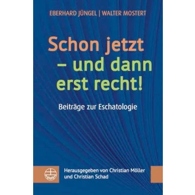 Abbildung von Schon jetzt und dann erst recht!: Beiträge der Eschatologie