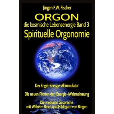 Abbildung von ORGON Die kosmische Lebensenergie Band 3 Spirituelle Orgonomie: der Engel Energie Akkumulator neuen Pforten (Energie )Wahrnehmung ... mit Wilhelm Reich und Hildegard von Bingen