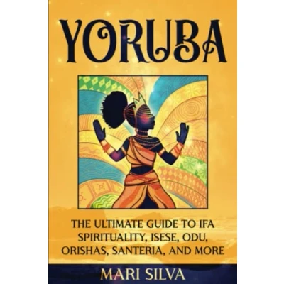 Abbildung von Yoruba: The Ultimate Guide to Ifa Spirituality, Isese, Odu, Orishas, Santeria, and More (African Spirituality)