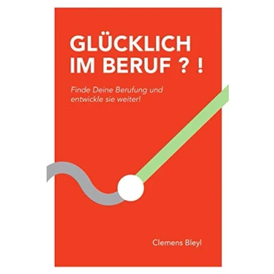 Abbildung von GLÜCKLICH IM BERUF ? !: Finde Deine Berufung und entwickle sie weiter!