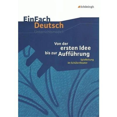 Abbildung von EinFach Deutsch Unterrichtsmodelle: Von der ersten Idee bis zur Aufführung: Spielleitung im Schülertheater. Klassen 5 13