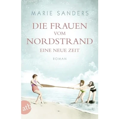 Abbildung von Die Frauen vom Nordstrand Eine neue Zeit: Roman (Die Seebad Saga, Band 1)