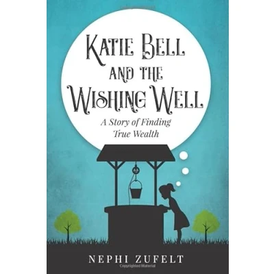 Abbildung von Katie Bell and the Wishing Well: A story of Finding True Wealth