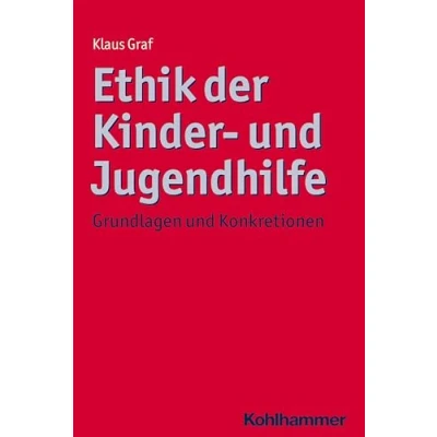 Abbildung von Ethik der Kinder und Jugendhilfe: Grundlagen Konkretionen (Ethik Handlungsfelder, 8, Band 8)