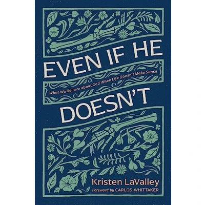 Abbildung von Even If He Doesn&#039;t: What We Believe About God When Life Doesn&#039;t Make Sense
