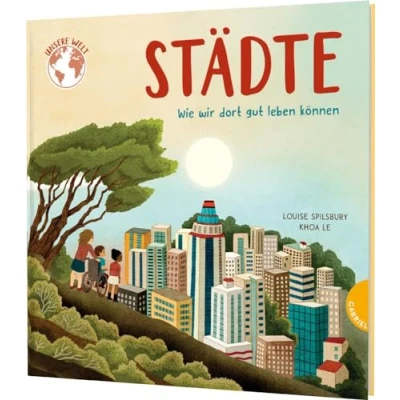 Abbildung von Unsere Welt: Städte: Wie wir dort gut leben können Sachbilderbuch über das Stadtleben