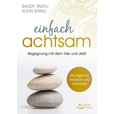 Abbildung von Einfach achtsam: Wahres Leben ist die Begegnung mit dem Augenblick Übungen für Balance und Harmonie