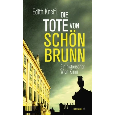 Abbildung von Die Tote von Schönbrunn: Ein historischer Wien Krimi (HAYMON TASCHENBUCH, Band 150)