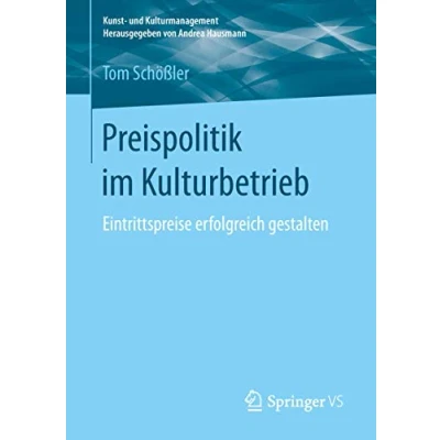 Abbildung von Preispolitik im Kulturbetrieb: Eintrittspreise erfolgreich gestalten (Kunst und Kulturmanagement)