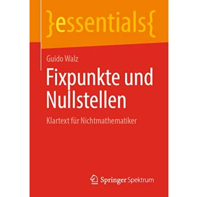 Abbildung von Fixpunkte und Nullstellen: Klartext für Nichtmathematiker (essentials)
