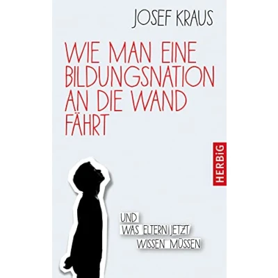 Abbildung von Wie man eine Bildungsnation an die Wand fährt: Und was Eltern jetzt wissen müssen