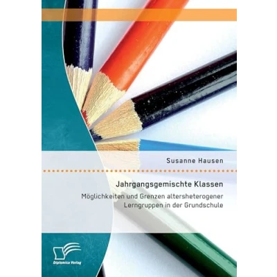 Abbildung von Jahrgangsgemischte Klassen: Möglichkeiten und Grenzen altersheterogener Lerngruppen in der Grundschule