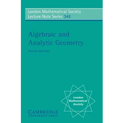Abbildung von Algebraic and Analytic Geometry (London Mathematical Society Lecture Note Series, 345, Band 345)
