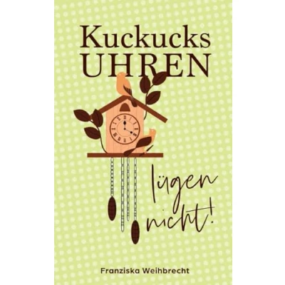 Abbildung von Kuckucksuhren lügen nicht: Ein Schwarzwald Krimi nach wahren Begebenheiten