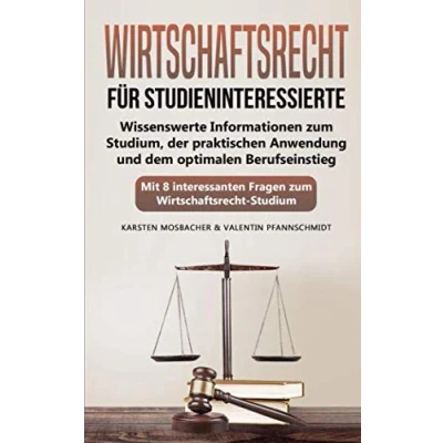 Abbildung von Wirtschaftsrecht für Studieninteressierte: Wissenswerte Informationen zum Studium, der praktischen Anwendung und dem optimalen Berufseinstieg Mit 8 interessanten Fragen Studium