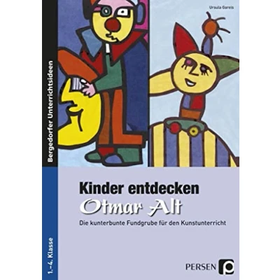 Abbildung von Kinder entdecken Otmar Alt: Die kunterbunte Fundgrube für den Kunstunterricht (1. bis 4. Klasse) (Kinder Künstler)