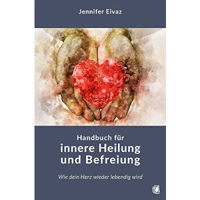 Abbildung von Handbuch für innere Heilung und Befreiung: Wie dein Herz wieder lebendig wird