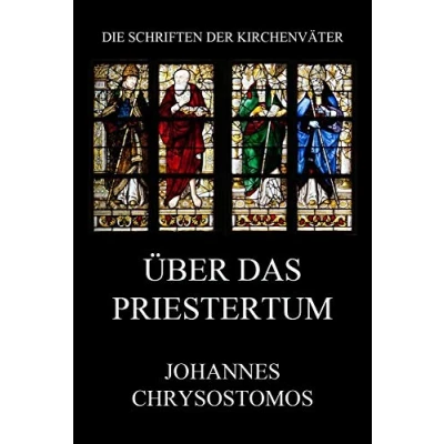 Abbildung von Über das Priestertum: De sacerdotio (Die Schriften der Kirchenväter, Band 34)