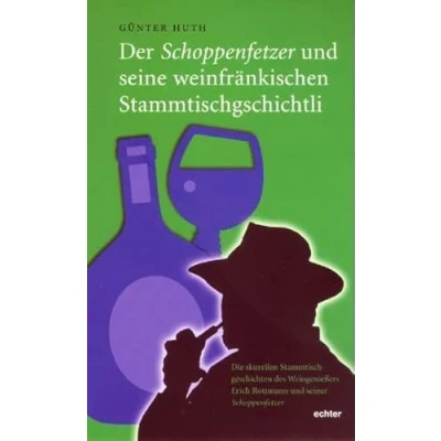 Abbildung von Der Schoppenfetzer und seine weinfränkischen Stammtischgschichtli: Die skurrilen Stammtischgeschichten des Weingenießers Erich Rottmann seiner