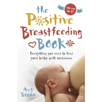 Abbildung von The Positive Breastfeeding Book: Everything You Need to Feed Your Baby With Confidence