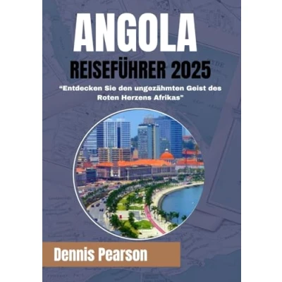 Abbildung von ANGOLA REISEFÜHRER 2025 (VOLLFARBE): Entdecken Sie den ungezähmten Geist des Roten Herzens Afrikas