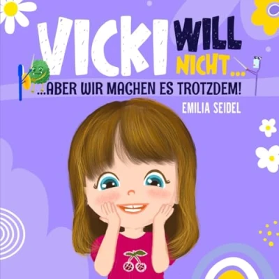 Abbildung von Vicki will nicht...aber wir machen es trotzdem!: Das interaktive Kinderbuch mit kreativen Ideen und Lösungen für Widerstand beim Zähne putzen, Hände ... warten, schlafen gehen (mit Elterntipps)