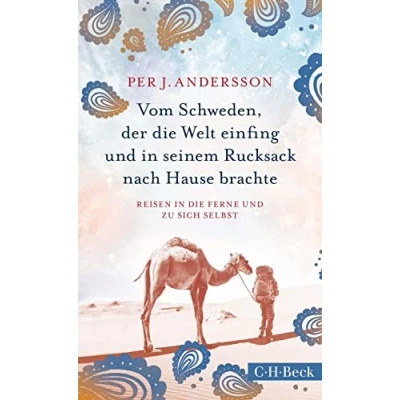 Abbildung von Vom Schweden, der die Welt einfing und in seinem Rucksack nach Hause brachte: Reisen Ferne zu sich selbst (Beck Paperback)
