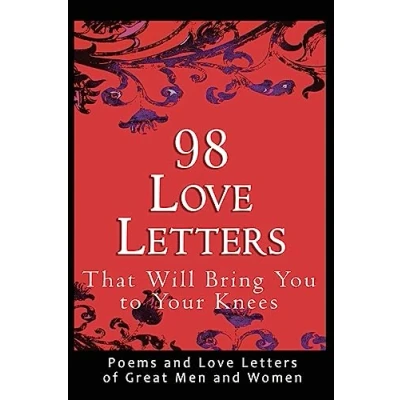 Abbildung von 98 Love Letters That Will Bring You to Your Knees: Poems and of Great Men Women