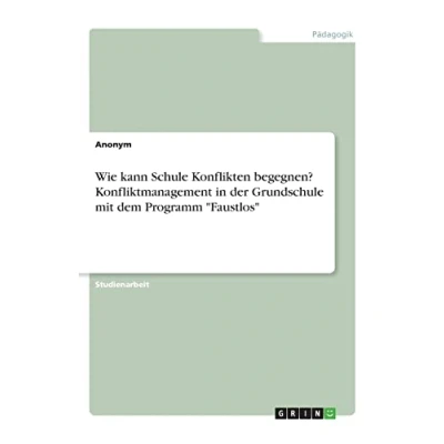 Abbildung von Wie kann Schule Konflikten begegnen? Konfliktmanagement in der Grundschule mit dem Programm &quot;Faustlos&quot;