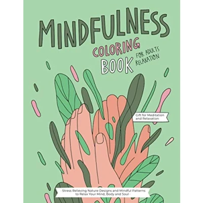 Abbildung von Mindfulness Coloring Book: A Relaxing Therapy Gift Book for Adults Relaxation with Stress Relieving, Nature Art Designs and Mindful Patterns to Relax Your Mind, Body Soul
