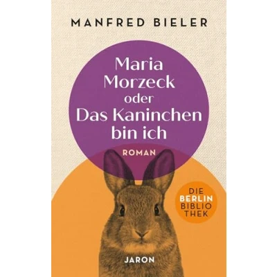 Abbildung von Maria Morzeck oder Das Kaninchen bin ich (Die Berlin Bibliothek)