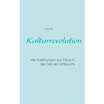 Abbildung von Kulturrevolution: Vier Erzählungen aus China in der Zeit des Umbruchs