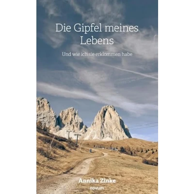 Abbildung von Die Gipfel meines Lebens: Und wie ich sie erklommen habe