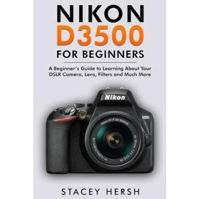 Abbildung von Nikon D3500 for Beginners: A Beginner’s Guide to Learning About Your DSLR Camera, Lens, Filters and Much More (DSLRs Beginners)
