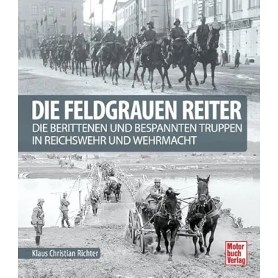 Abbildung von Die feldgrauen Reiter: berittenen und bespannten Truppen in Reichswehr Wehrmacht