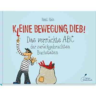 Abbildung von K(l)eine Bewegung, Dieb!: Das verrückte ABC der zurückgebrachten Buchstaben