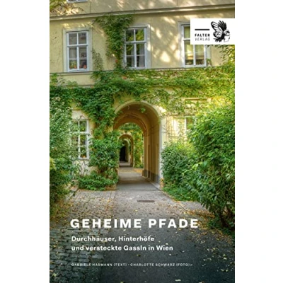 Abbildung von Geheime Pfade: Durchhäuser, Hinterhöfe und versteckte Gassln in Wien (Kultur für Genießer)