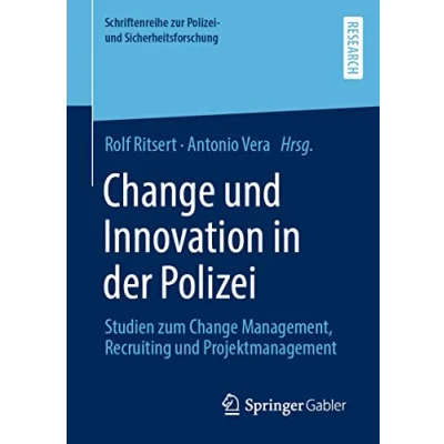 Abbildung von Change und Innovation in der Polizei: Studien zum Management, Recruiting Projektmanagement (Schriftenreihe zur Polizei Sicherheitsforschung)