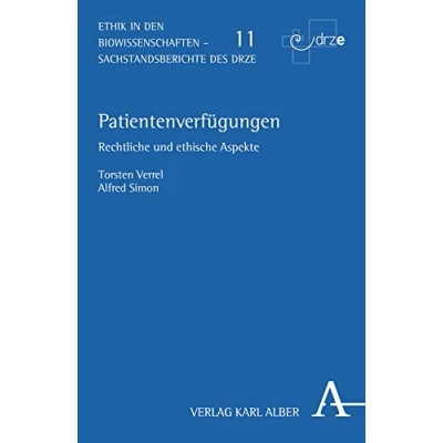 Abbildung von Patientenverfügungen: Rechtliche und ethische Aspekte (Ethik in den Biowissenschaften)