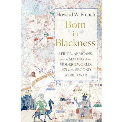 Abbildung von Born in Blackness: Africa, Africans, and the Making of Modern World, 1471 to Second World War