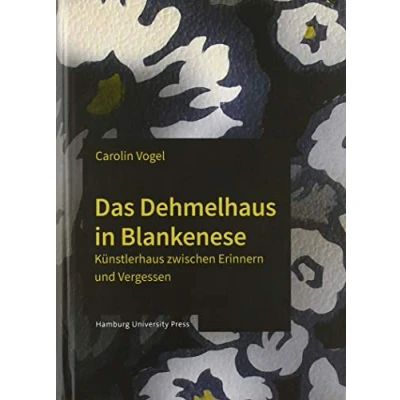 Abbildung von Das Dehmelhaus in Blankenese: Künstlerhaus zwischen Erinnern und Vergessen (Schriftenreihe der Professur für Denkmalkunde Europa Universität Viadrina)