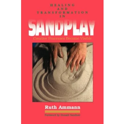 Abbildung von Healing and Transformation in Sandplay: Creative Processes Become Visible (Reality of the Psyche Series)