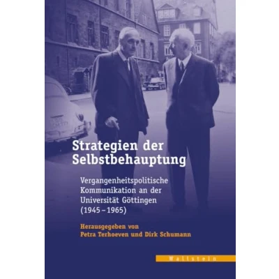 Abbildung von Strategien der Selbstbehauptung: Vergangenheitspolitische Kommunikation an Universität Göttingen (1945 1965) (Veröffentlichungen des zeitgeschichtlichen Arbeitskreises Niedersachsen)