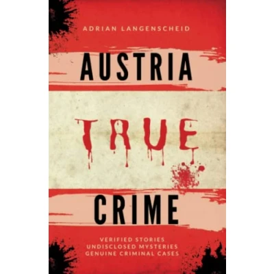 Abbildung von Austria True Crime: Verified Stories Undisclosed Mysteries Genuine Criminal Cases (True Crime International English)