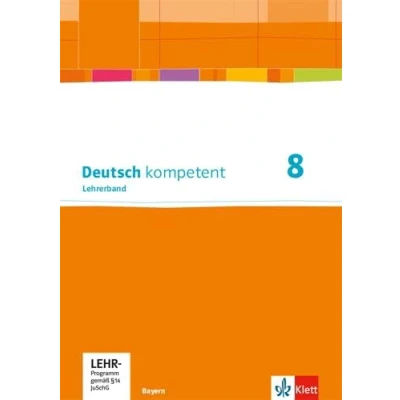 Abbildung von Deutsch kompetent 8. Ausgabe Bayern: Handreichungen für den Unterricht mit Onlineangebot Klasse 8 (Deutsch kompetent. Bayern ab 2017)