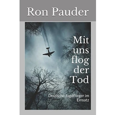 Abbildung von Mit uns flog der Tod: Deutsche Jagdflieger im Einsatz