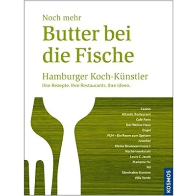 Abbildung von Noch mehr Butter bei die Fische: Hamburger Koch Künstler. Ihre Rezepte. Restaurants. Ideen.