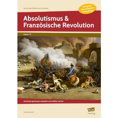 Abbildung von Absolutismus &amp; Französische Revolution: Geschichte gemeinsam erarbeiten und erlebbar machen (7. bis 9. Klasse) (Fachinhalte differenziert SEK)